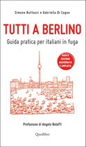 Tutti a Berlino. Guida pratica per italiani in fuga (Nuova edizione)