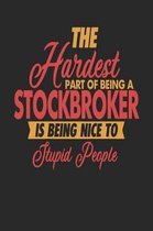 The Hardest Part Of Being An Stockbroker Is Being Nice To Stupid People