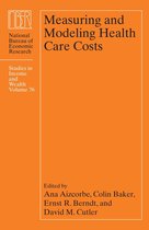 National Bureau of Economic Research Studies in Income and Wealth 76 - Measuring and Modeling Health Care Costs
