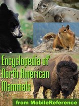The Illustrated Encyclopedia Of North American Mammals: A Comprehensive Guide To Mammals Of North America (Mobi Reference)