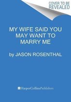 My Wife Said You May Want to Marry Me [Large Print]