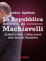 Pamphlet 5 - La Repubblica di Machiavelli. Da Monti a Renzi. L’ultimo scorcio della Seconda Repubblica