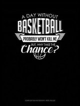 A Day Without Basketball Probably Won't Kill Me But Why Take the Chance.