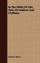 In The Midst Of Life; Tales Of Soldiers And Civilians;