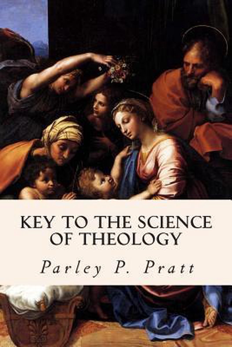 Key To The Science Of Theology van Parley P Pratt