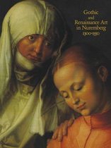 Gothic and Renaissance Art in Nuremberg, 1300-1550