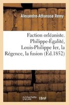 Histoire- Faction Orléaniste. Philippe-Égalité, Louis-Philippe Ier, La Régence, La Fusion