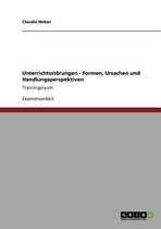 Unterrichtsstorungen. Formen, Ursachen, Handlungsperspektiven