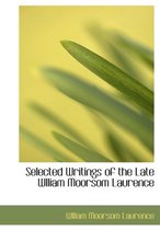 Selected Writings of the Late Wlliam Moorsom Laurence