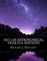 2017: An Astronomical Year (U.S. Edition): A Reference Guide to 365 Nights of Astronomy