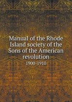 Manual of the Rhode Island society of the Sons of the American revolution 1900-1910