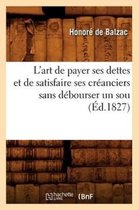 Litterature- L'Art de Payer Ses Dettes Et de Satisfaire Ses Cr�anciers Sans D�bourser Un Sou, (�d.1827)