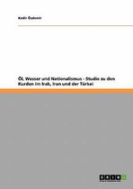 Öl, Wasser und Nationalismus - Studie zu den Kurden im Irak, Iran und der Türkei