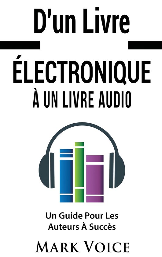 D'un Livre Électronique À Un Livre Audio - Un Guide Pour L ... - cover