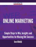 Online Marketing - Simple Steps to Win, Insights and Opportunities for Maxing Out Success