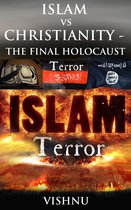 Islam Vs Christianity: The Final Holocaust