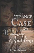 The Strange Case of Willoughby Spalding