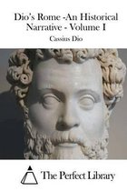 Dio's Rome -An Historical Narrative - Volume I