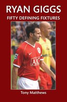 Fifty Defining Fixtures - Ryan Giggs Fifty Defining Fixtures
