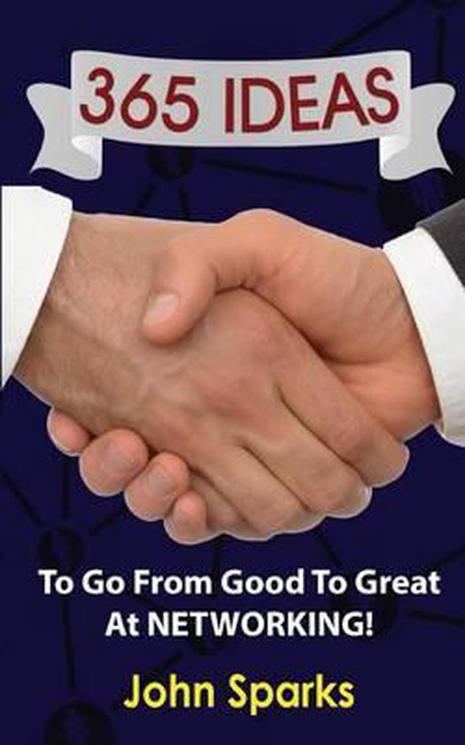 365 Ideas To Go From Good To Great At NETWORKING! - cover