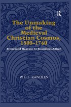 The Unmaking of the Medieval Christian Cosmos, 1500–1760