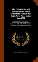 The Code of Criminal Procedure and Penal Code of the State of New York, as in Force in the Year 1889