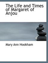 The Life and Times of Margaret of Anjou