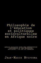 Philosophie de l' ducation Et Politiques Socioculturelles En Afrique Noire