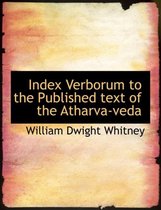 Index Verborum to the Published Text of the Atharva-Veda