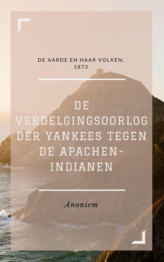 Foto: De verdelgingsoorlog der yankees tegen de apachen indianen ge llustreerd 