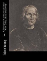 Christopher Columbus and The New World of His Discovery