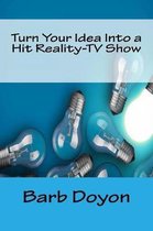 Turn Your Idea Into a Hit Reality-TV Show