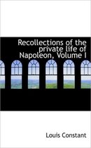 Recollections of the Private Life of Napoleon, Volume I
