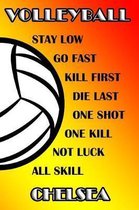 Volleyball Stay Low Go Fast Kill First Die Last One Shot One Kill Not Luck All Skill Chelsea