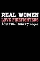 Real Women Love Firefighters the Rest Marry Cops