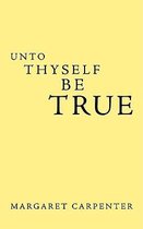 Unto Thyself be True