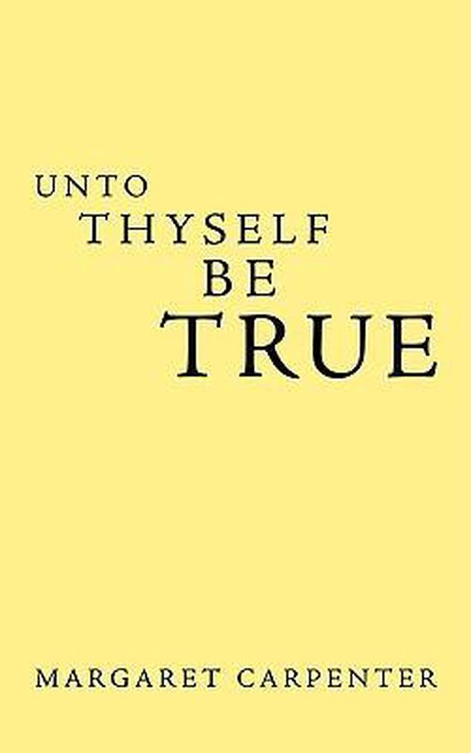 Unto Thyself be True