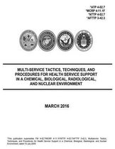 Multi-Service Tactics, Techniques, and Procedures for Health Service Support in a Chemical, Biological, Radiological, and Nuclear Environment March 2016