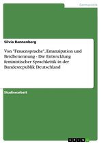 Von 'Frauensprache', Emanzipation und Beidbenennung - Die Entwicklung feministischer Sprachkritik in der Bundesrepublik Deutschland