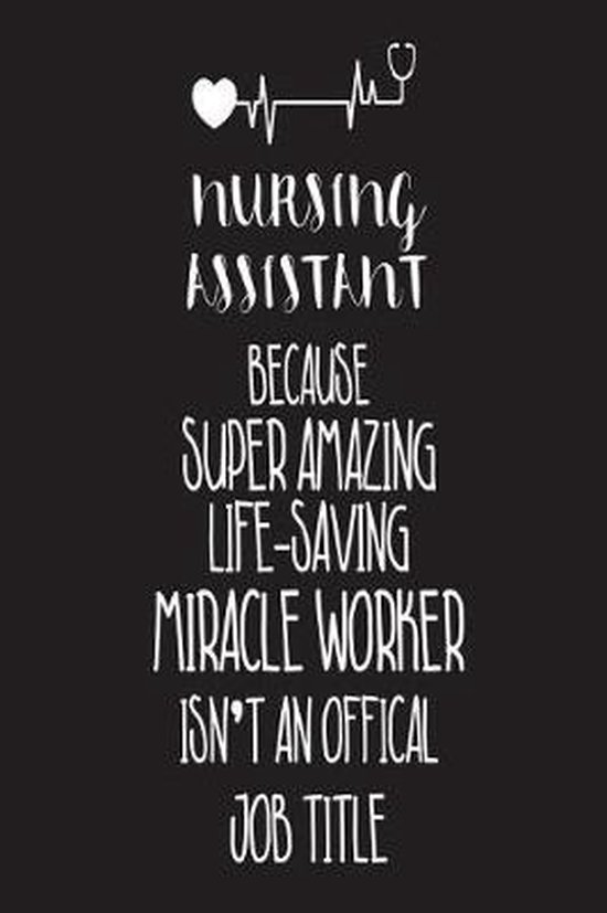 Nursing Assistant Practitioner Because Super Amazing Life-Saving Miracle Worker Isn't an Official Job Title
