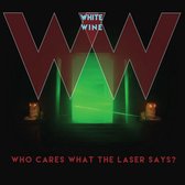 White Wine - Who Cares What The Laser Says? (LP)
