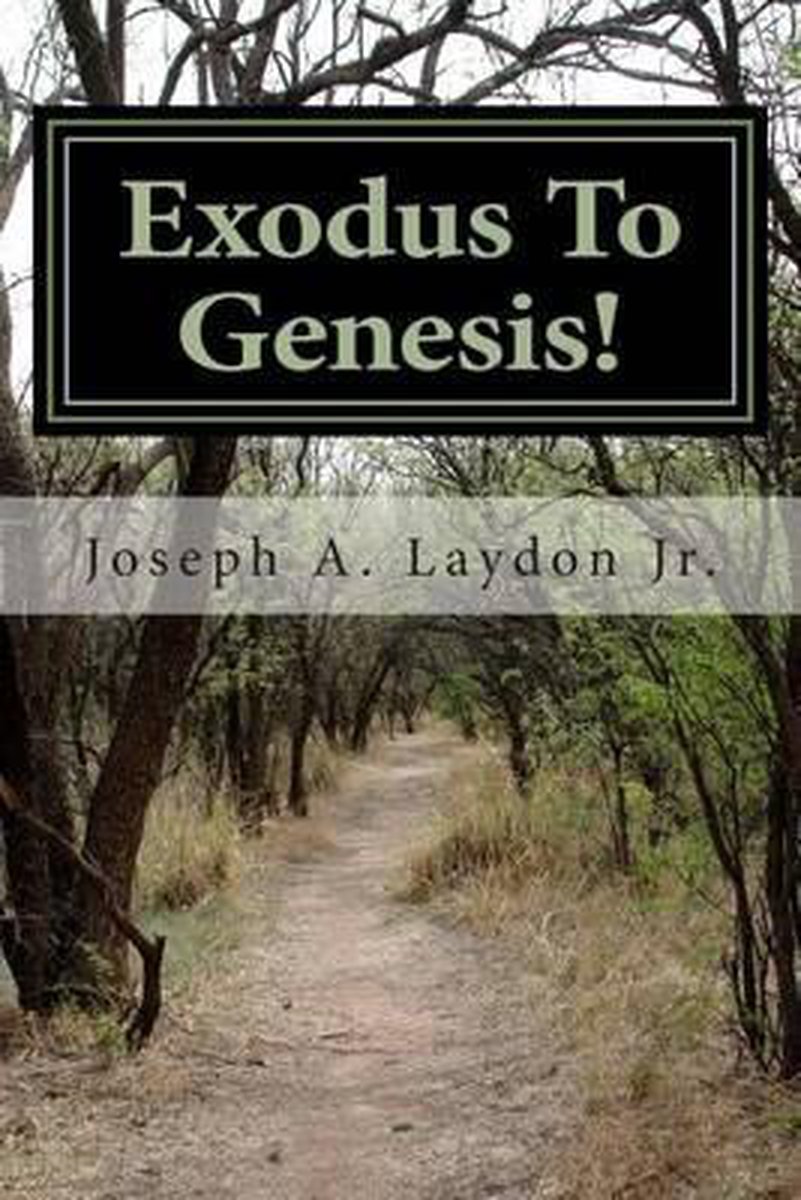 Exodus To Genesis! - Joseph a Laydon Jr