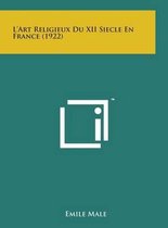 L'Art Religieux Du XII Siecle En France (1922)