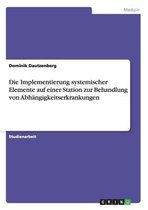 Die Implementierung systemischer Elemente auf einer Station zur Behandlung von Abhangigkeitserkrankungen