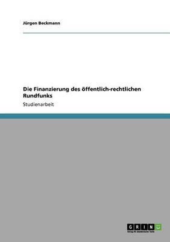 Die Finanzierung des oeffentlich-rechtlichen Rundfunks