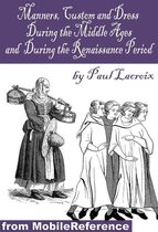 Manners, Customs, And Dress During The Middle Ages, And During The Renaissance Period (Mobi Classics)