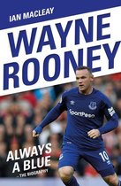 Wayne Rooney: Always a Blue - The Biography