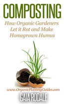 Organic Gardening Beginners Planting Guides - Composting: How Organic Gardeners Let it Rot and Make Homegrown Humus