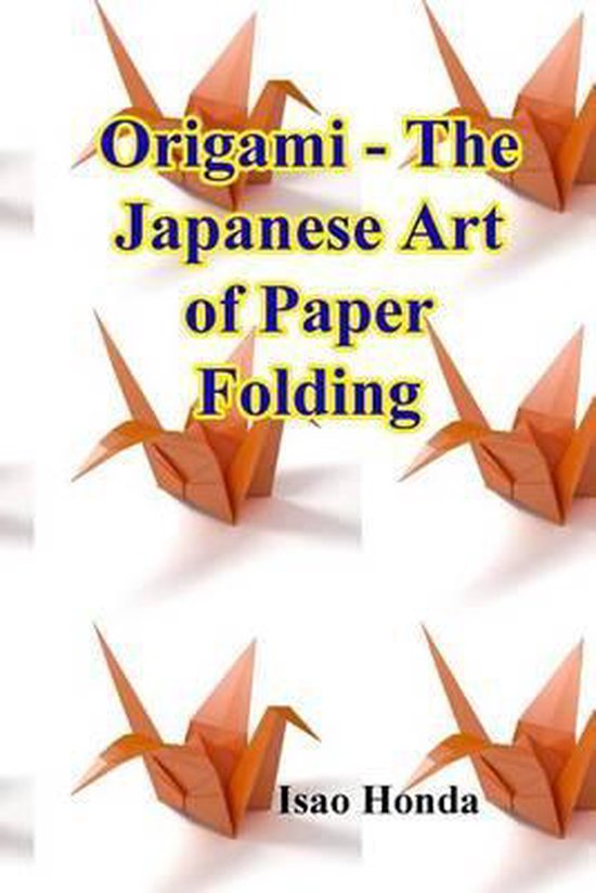 Origami The Japanese Art of Paper Folding, Isao Honda 9781522855316