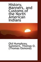 History, Manners, and Customs of the North American Indians